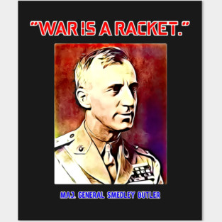 Major General Smedley Butler War Is A Racket Posters and Art