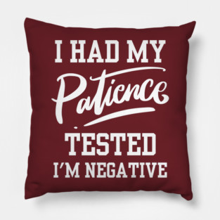 I Had My Patience Tested Pillow