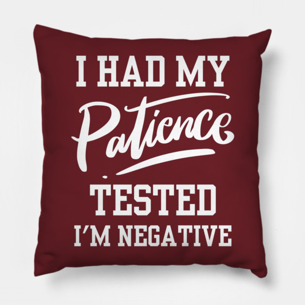 I Had My Patience Tested Pillow by Litehouse Tees