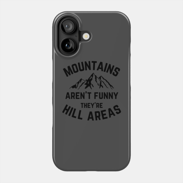 Mountains Aren't Funny v1 Phone Case by Litehouse Tees