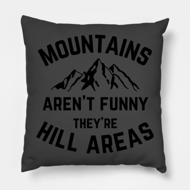 Mountains Aren't Funny v1 Pillow by Litehouse Tees