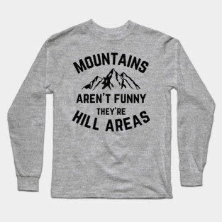 Mountains Aren't Funny v1 Long Sleeve T-Shirt