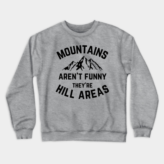Mountains Aren't Funny v1 Crewneck Sweatshirt by Litehouse Tees