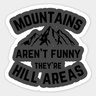 Mountains Aren't Funny v1 Sticker