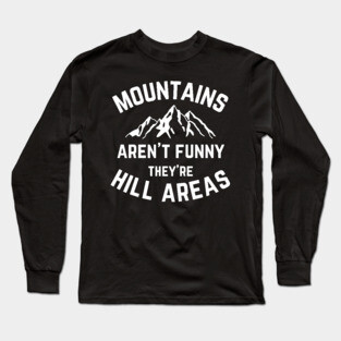 Mountains Aren't Funny v2 Long Sleeve T-Shirt