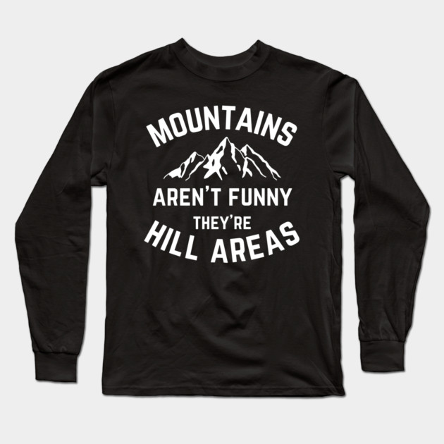 Mountains Aren't Funny v2 Long Sleeve T-Shirt by Litehouse Tees