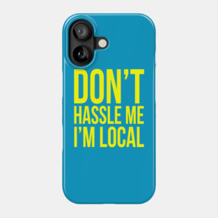 Don't hassle me I'm local Phone Case