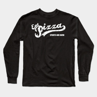 Eat Pizza Sports Are Hard v1 Long Sleeve T-Shirt