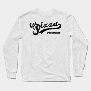 Eat Pizza Sports Are Hard v2 Long Sleeve T-Shirt