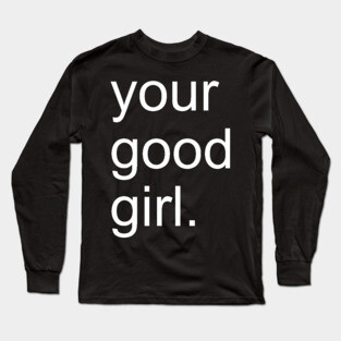 Your Good Girl BDSM Submissive Long Sleeve T-Shirt
