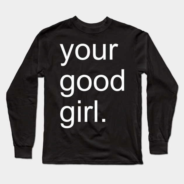 Your Good Girl BDSM Submissive Long Sleeve T-Shirt by belownormal