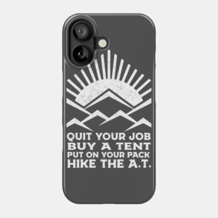QUIT YOUR JOB, HIKE THE A.T. Phone Case