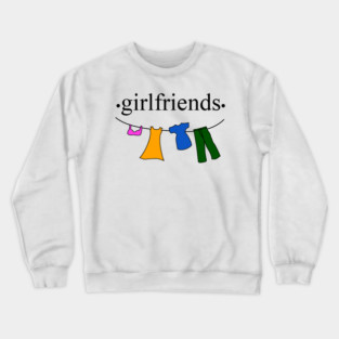 GIRLFRIENDS Crewneck Sweatshirt
