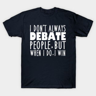 Funny Speech and Debate Quote T-Shirt
