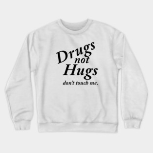 Drugs not Hugs Crewneck Sweatshirt