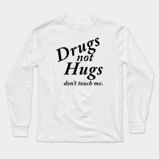 Drugs not Hugs Long Sleeve T-Shirt
