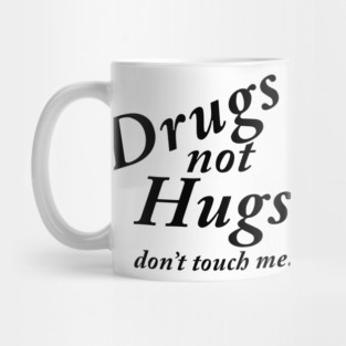 Drugs not Hugs Mug