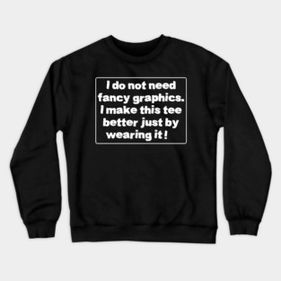 I make this tee better Crewneck Sweatshirt
