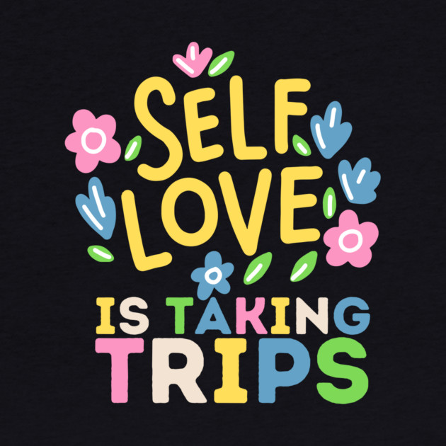 Self Love is Taking Trips by The WYLD Tribe
