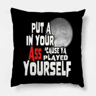 YA PLAYED YOURSELF! Pillow