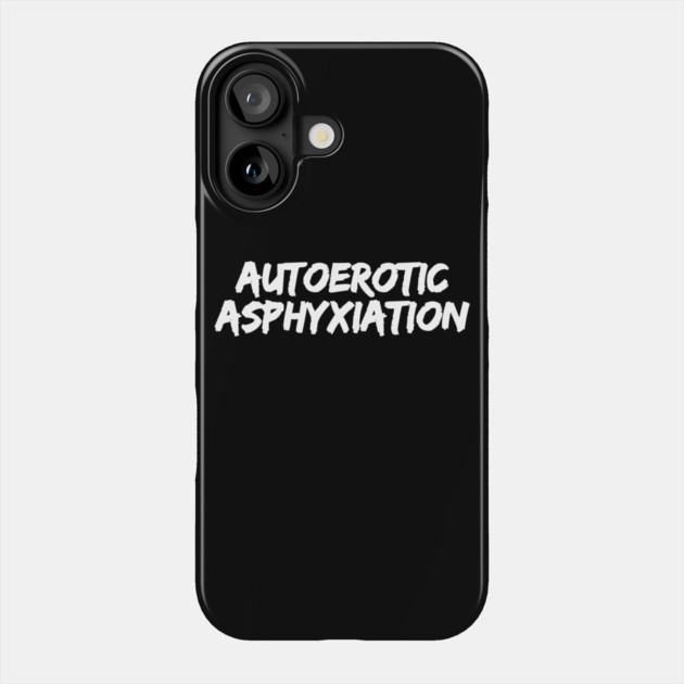 Autoerotic Asphyxiation Phone Case by belownormal