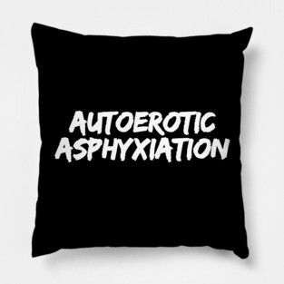 Autoerotic Asphyxiation Pillow