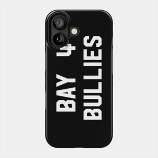 Bay 4 Bullies Phone Case