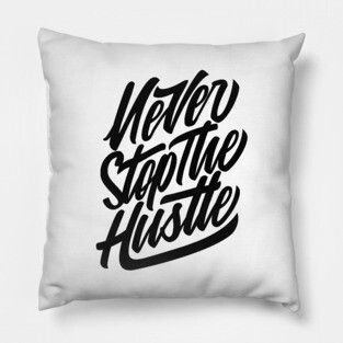 Never Stop The Hustle Pillow