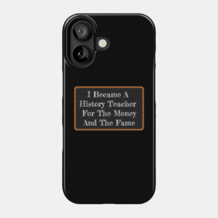 Funny History Teacher Gift I Became A History Teacher Phone Case