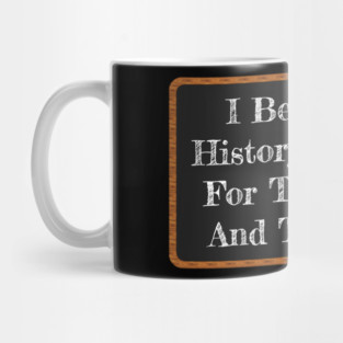 Funny History Teacher Gift I Became A History Teacher Mug