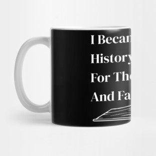 Funny History Teacher Gift I Became A History Teacher Mug