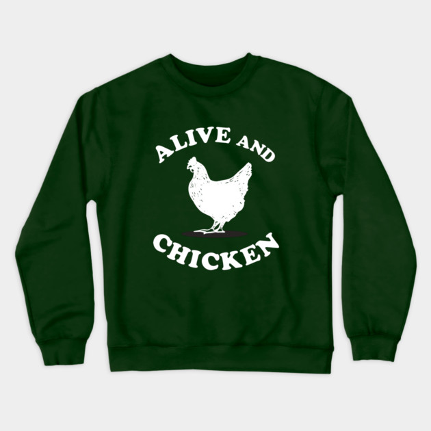 Alive and Chicken Crewneck Sweatshirt by dumbshirts