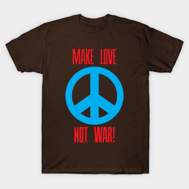 Make Love Not War! T-Shirt by Rich La Bonté - FLAtRich