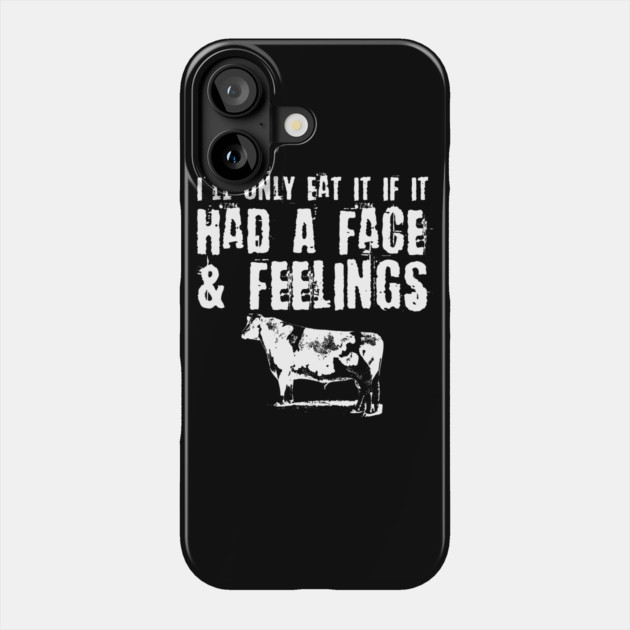 Only Eat It If It Had A Face & Feelings Phone Case by belownormal