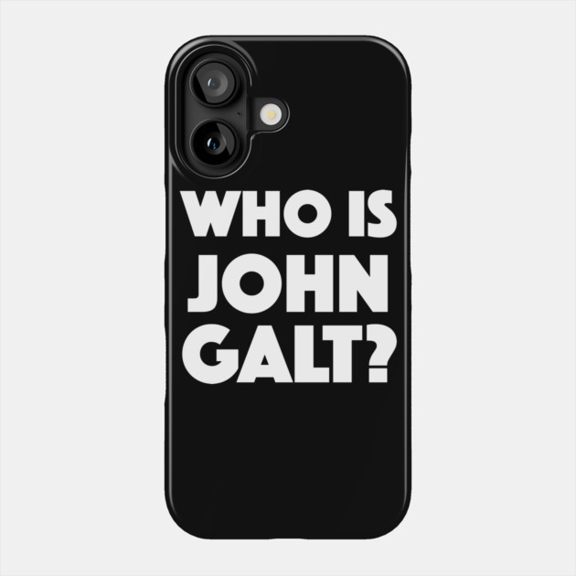 Who Is John Galt? Phone Case by dumbshirts