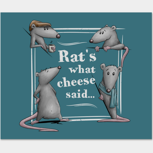 Rats What Cheese Said! Funny Rat Dad Joke Rodent Pun Print