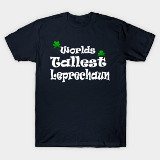 funny Irish Worlds tallest leprechaun St Patricks T-Shirt