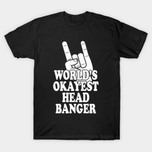 World's Okayest Head Banger T-Shirt