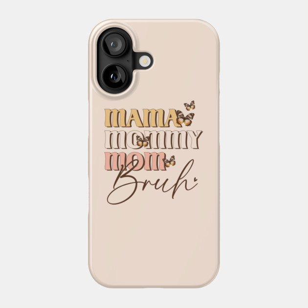 Mama Mommy Mom Bruh Phone Case by The WYLD Tribe