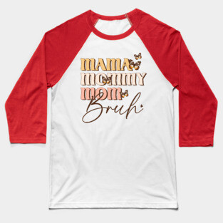 Mama Mommy Mom Bruh Baseball T-Shirt