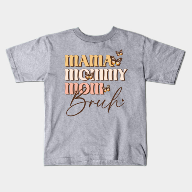 Mama Mommy Mom Bruh Kids T-Shirt by The WYLD Tribe