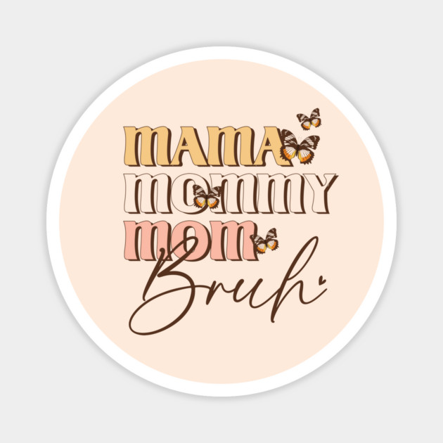 Mama Mommy Mom Bruh Magnet by The WYLD Tribe