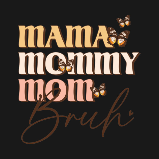 Mama Mommy Mom Bruh by The WYLD Tribe