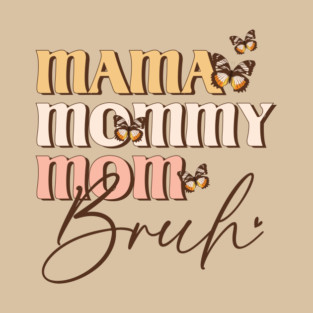 Mama Mommy Mom Bruh T-Shirt