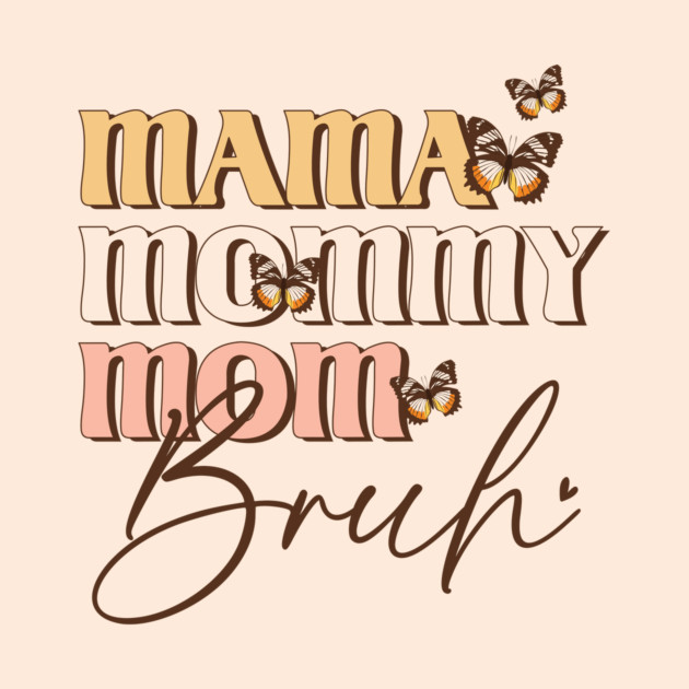 Mama Mommy Mom Bruh by The WYLD Tribe