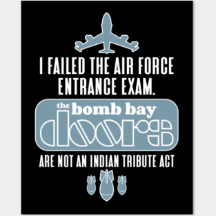 I failed the air force entrance exam. The bomb bay doors are not an Indian tribute act Posters and Art