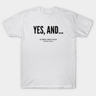 Yes, and... T-Shirt