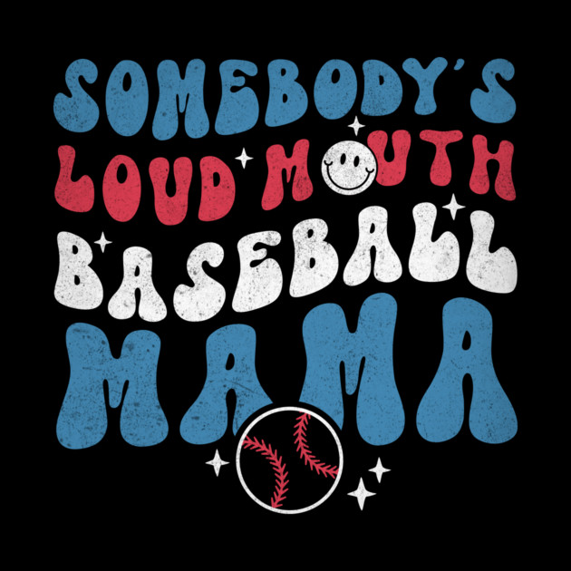 Somebody's Loud Mouth Baseball Mama by The WYLD Tribe