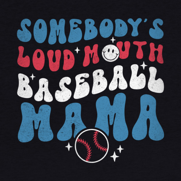 Somebody's Loud Mouth Baseball Mama by The WYLD Tribe