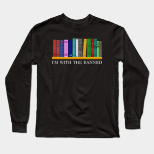Banned Books I'm With The Banned Reading Books Long Sleeve T-Shirt
